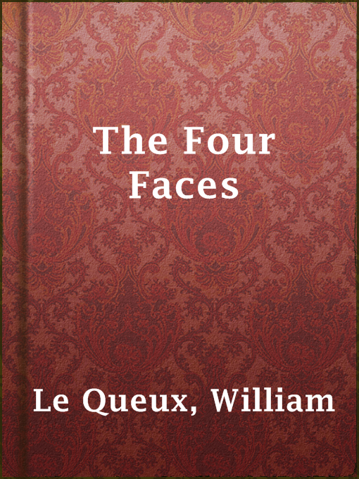 Title details for The Four Faces by William Le Queux - Available